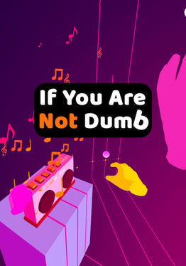 If You Are Not Dumb