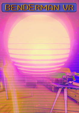 BENDERMAN VR