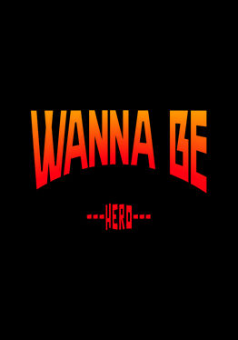 Wanna Be Hero